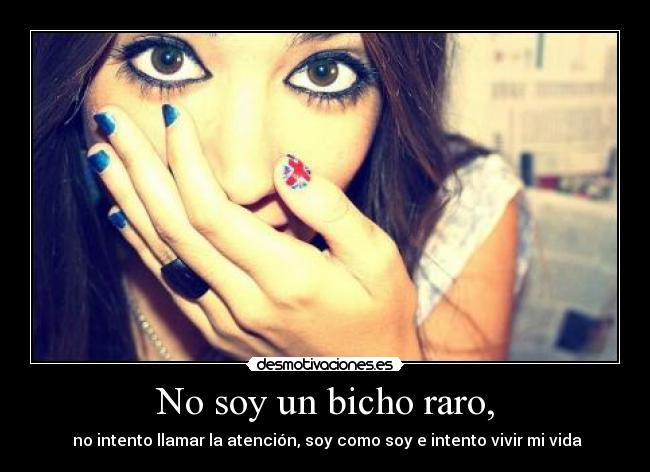 No soy un bicho raro, -