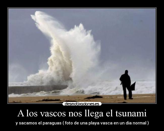 A los vascos nos llega el tsunami - 