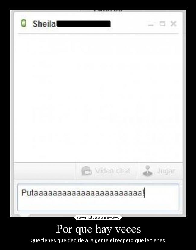 Por que hay veces - Que tienes que decirle a la gente el respeto que le tienes.