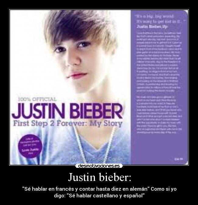Justin bieber: - Sé hablar en francés y contar hasta diez en alemán Como si yo
digo: Sé hablar castellano y español