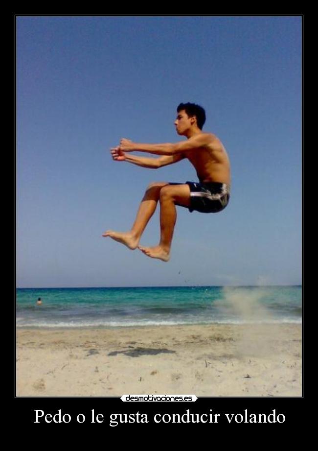Pedo o le gusta conducir volando -