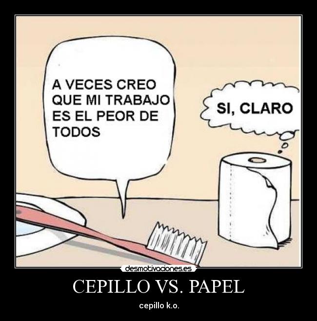 CEPILLO VS. PAPEL - cepillo k.o.