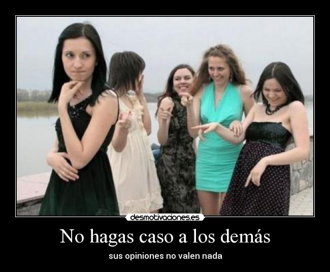 No hagas caso a los demás -