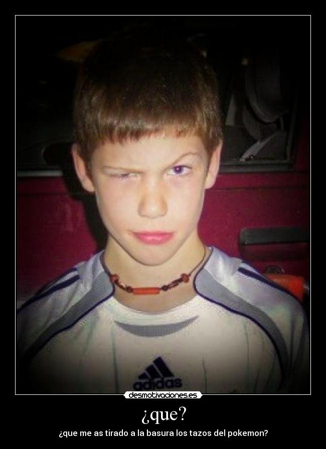 ¿que? -