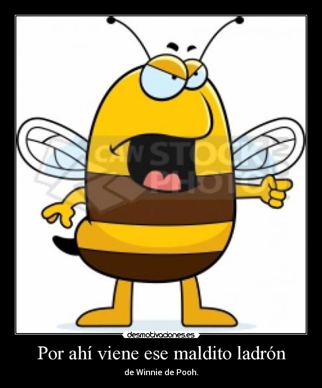 Por ahí viene ese maldito ladrón - de Winnie de Pooh.