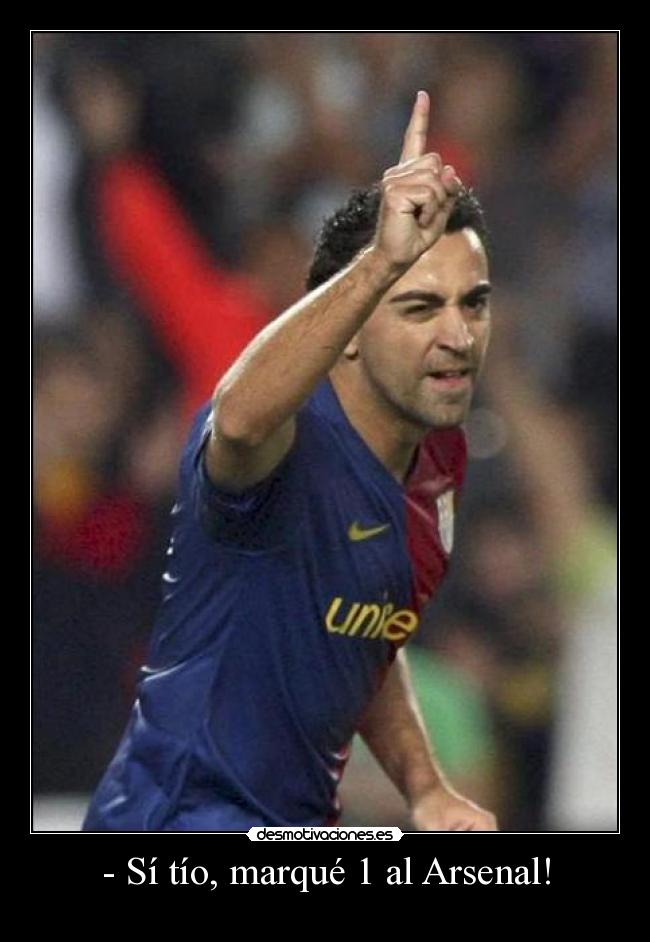 - Sí tío, marqué 1 al Arsenal! -