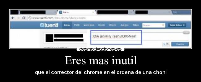 carteles chromecorrectorchoniinutileresmaslamejorvinetadelmundo desmotivaciones