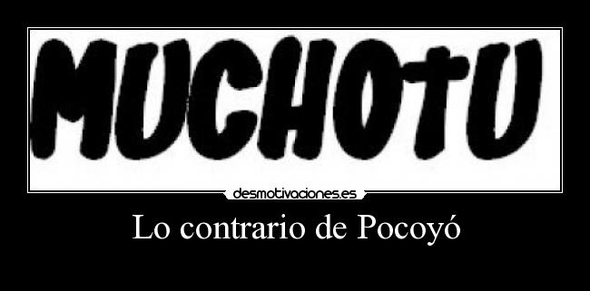 Lo contrario de Pocoyó -