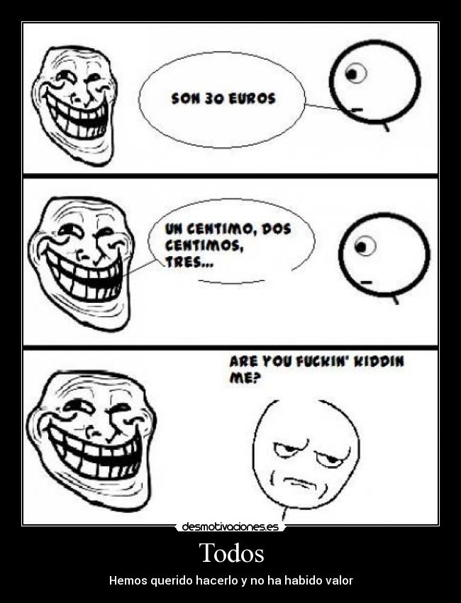 carteles dinero troll face kiddin centimo pasta todos hemos querido hacerlo habido valor desmotivaciones