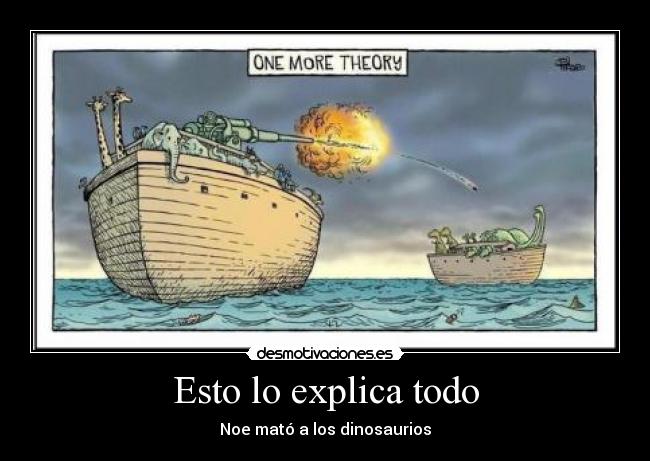 Esto lo explica todo - Noe mató a los dinosaurios
