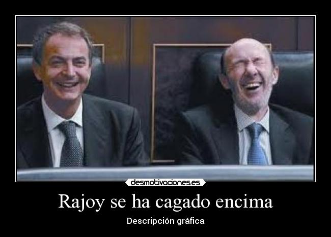 Rajoy se ha cagado encima - 