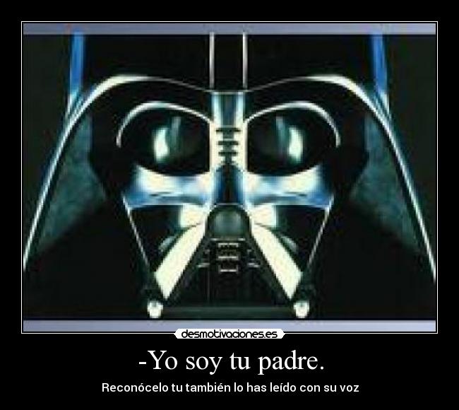 -Yo soy tu padre. -