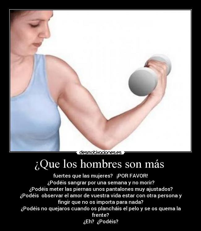 ¿Que los hombres son más -