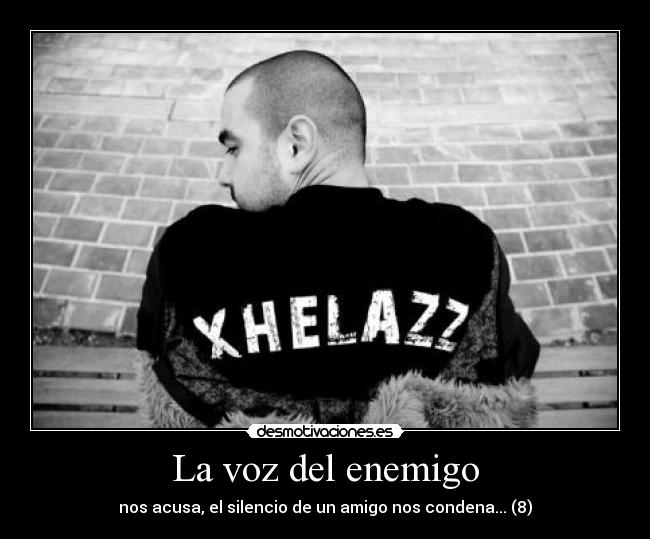 La voz del enemigo - nos acusa, el silencio de un amigo nos condena... (8)