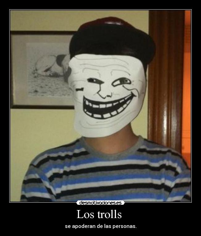 Los trolls - se apoderan de las personas.