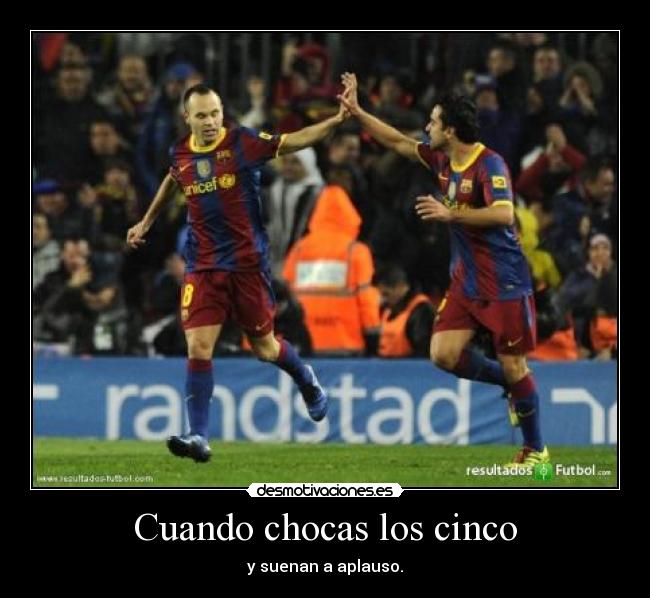 Cuando chocas los cinco - y suenan a aplauso.