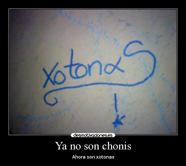 Ya no son chonis - Ahora son xotonas