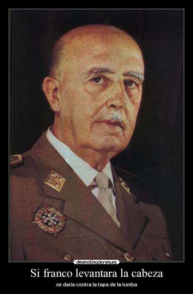 Si franco levantara la cabeza - 
