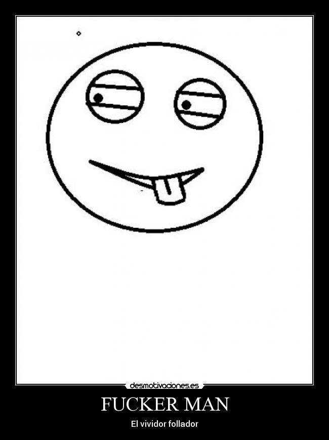 FUCKER MAN - El vividor follador