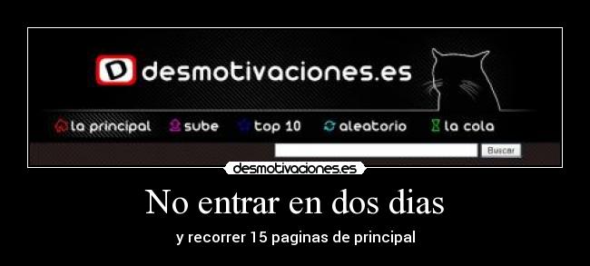 No entrar en dos dias - y recorrer 15 paginas de principal