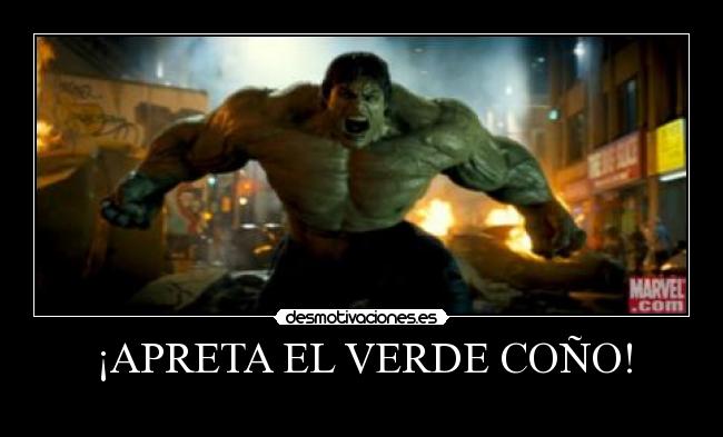 ¡APRETA EL VERDE COÑO! -