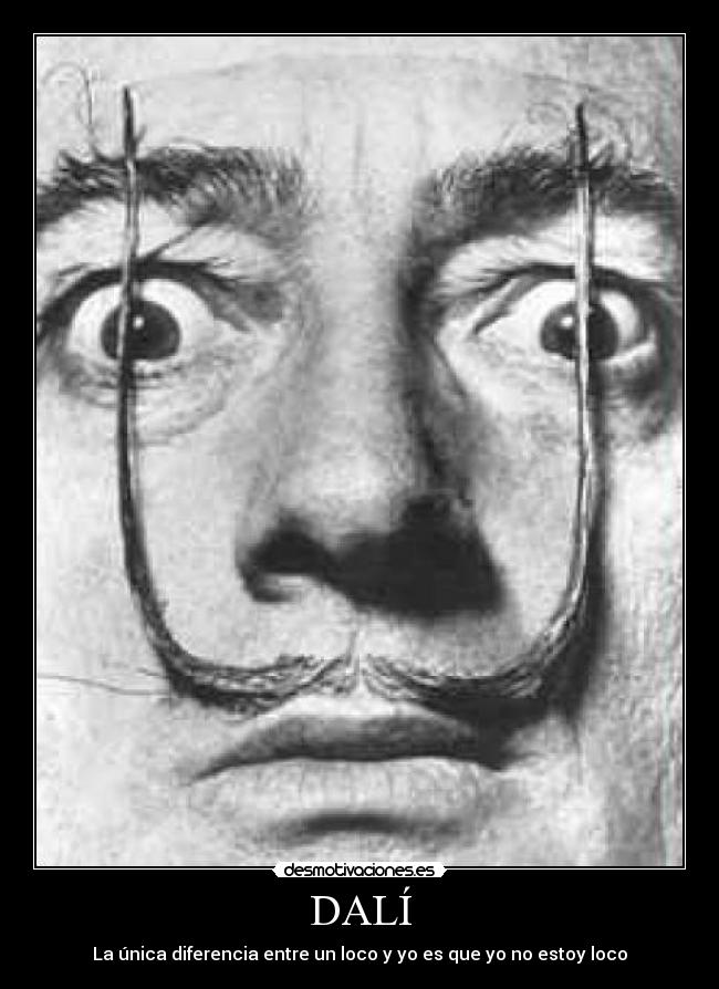 DALÍ - La única diferencia entre un loco y yo es que yo no estoy loco