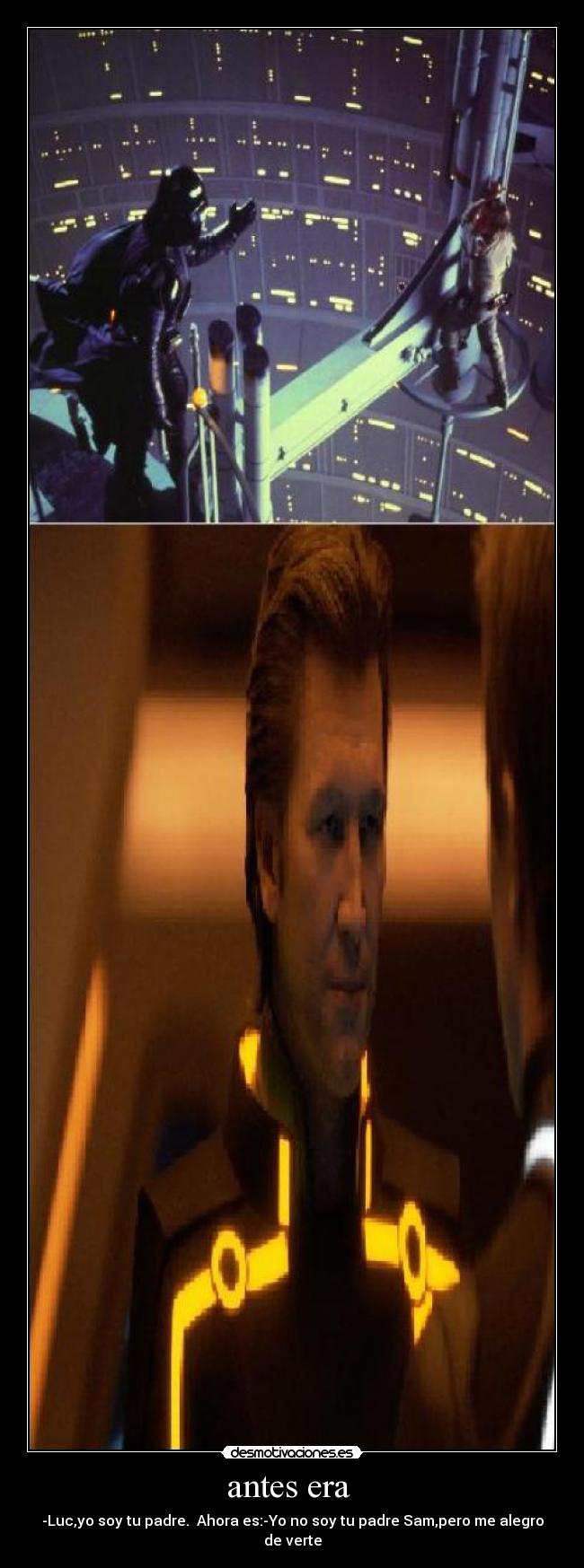 antes era - -Luc,yo soy tu padre. Ahora es:-Yo no soy tu padre Sam,pero me alegro de verte