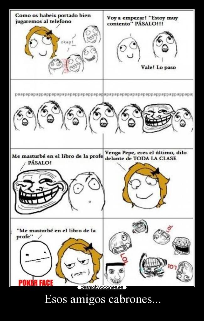 Esos amigos cabrones... -