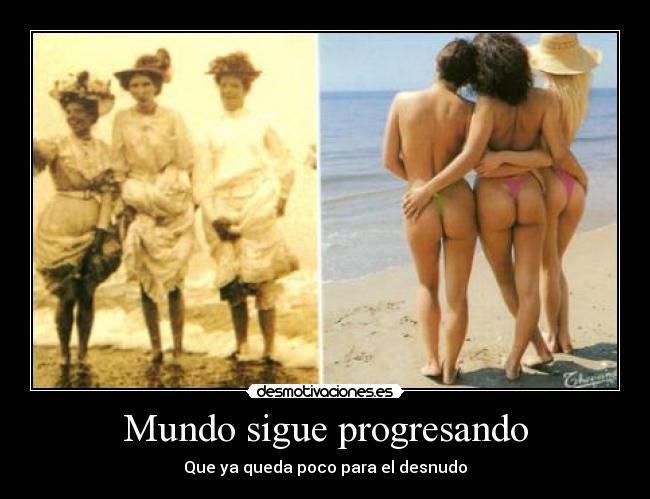 Mundo sigue progresando - Que ya queda poco para el desnudo