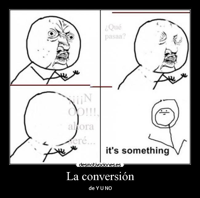 La conversión - de Y U NO