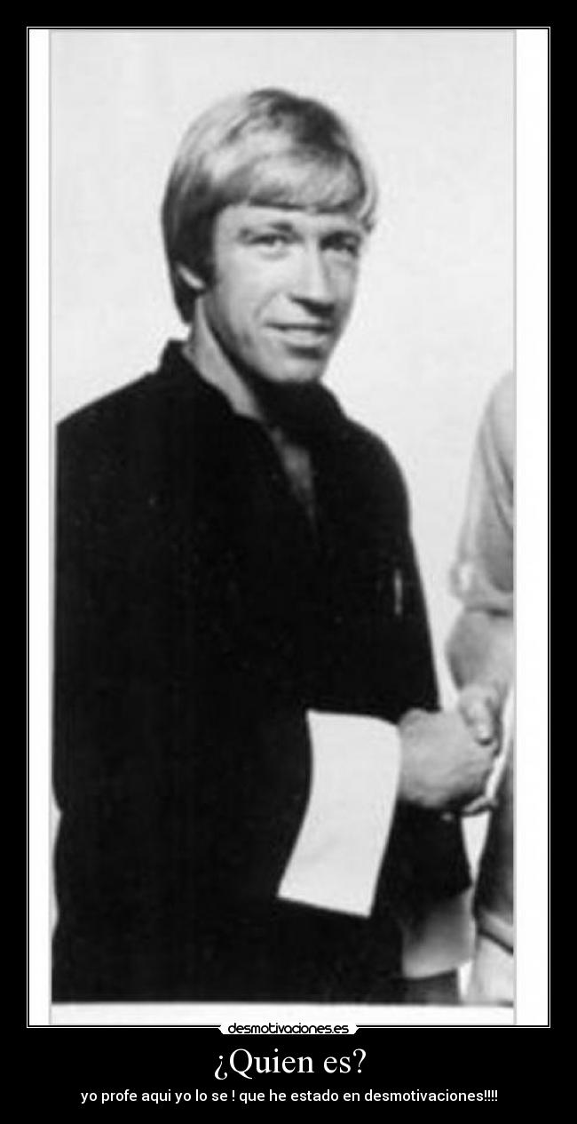 ¿Quien es? - yo profe aqui yo lo se ! que he estado en desmotivaciones!!!!