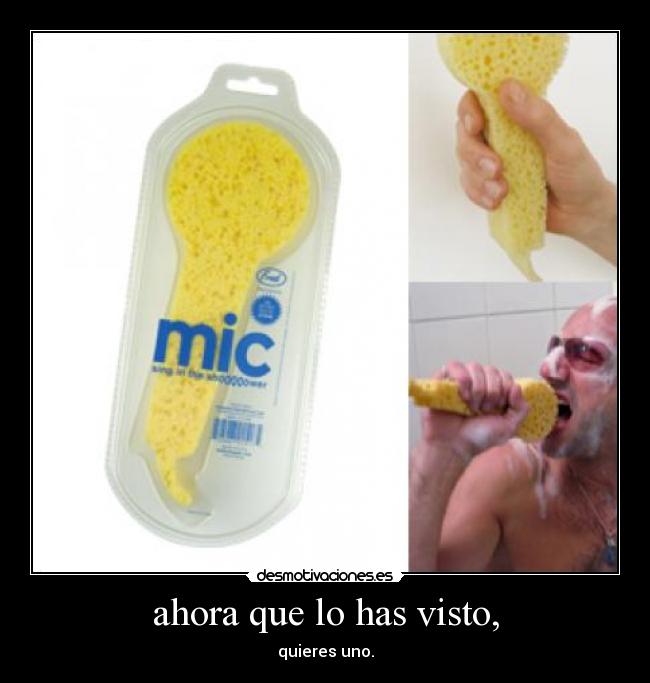 ahora que lo has visto, - quieres uno.