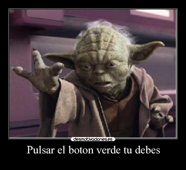 Pulsar el boton verde tu debes -