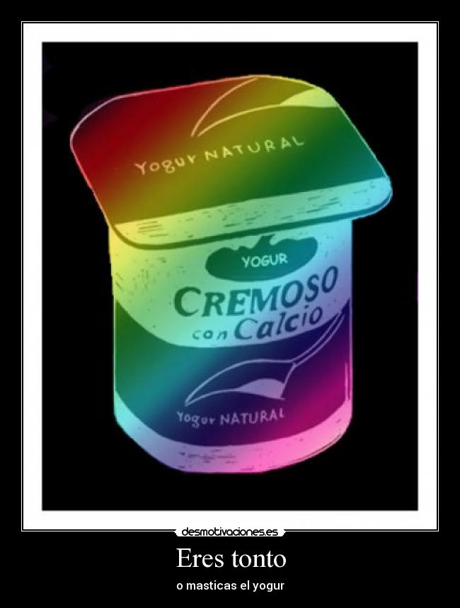 Eres tonto - 