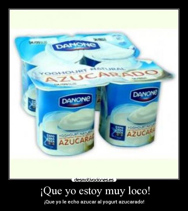 ¡Que yo estoy muy loco! - 