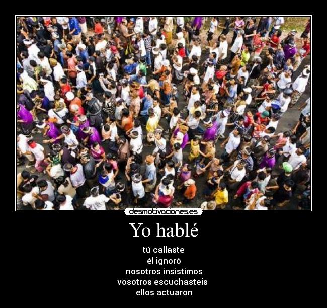 Yo hablé - tú callaste
él ignoró
nosotros insistimos
vosotros escuchasteis
ellos actuaron