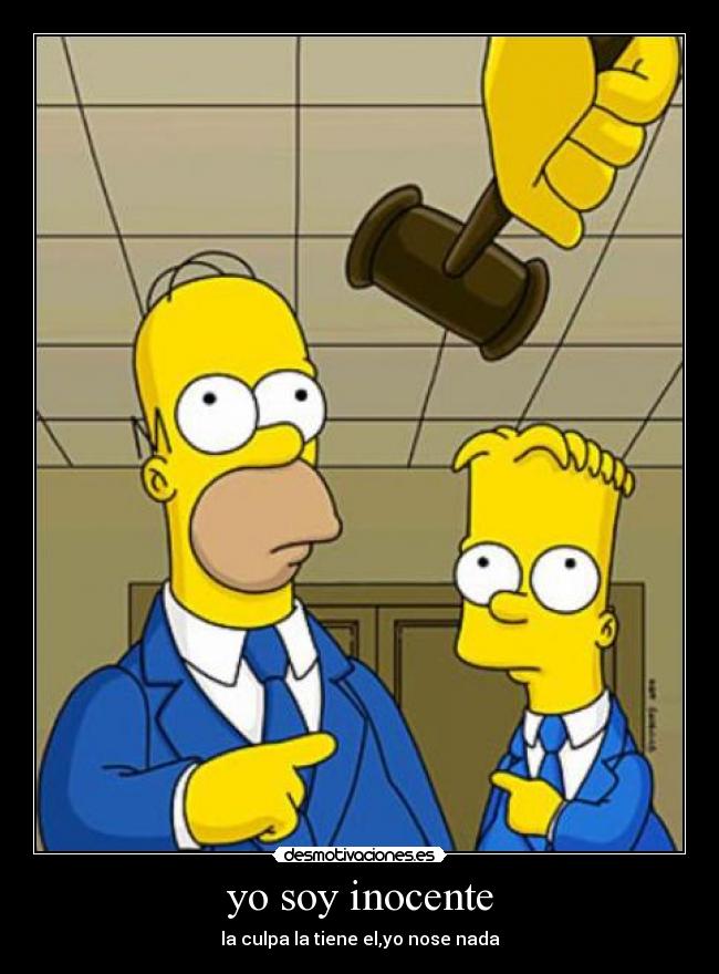 yo soy inocente - la culpa la tiene el,yo nose nada