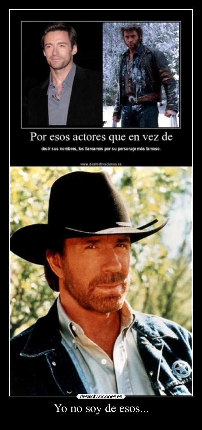 Yo no soy de esos... -