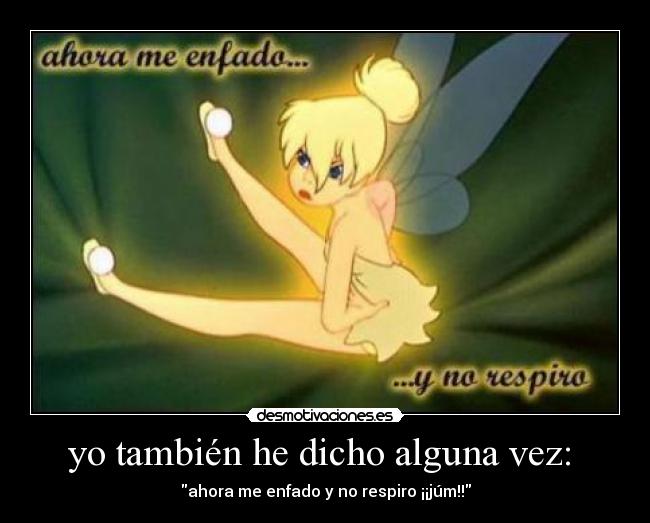 yo también he dicho alguna vez: -