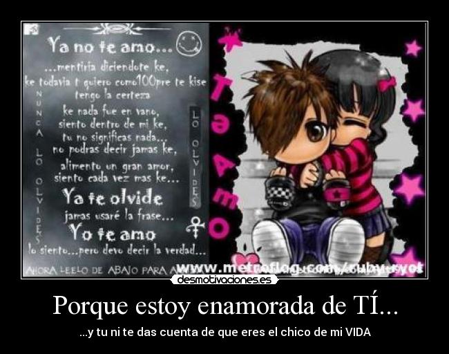 Porque estoy enamorada de TÍ... - ...y tu ni te das cuenta de que eres el chico de mi VIDA