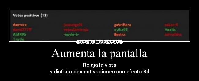 Aumenta la pantalla - Relaja la vista
y disfruta desmotivaciones con efecto 3d