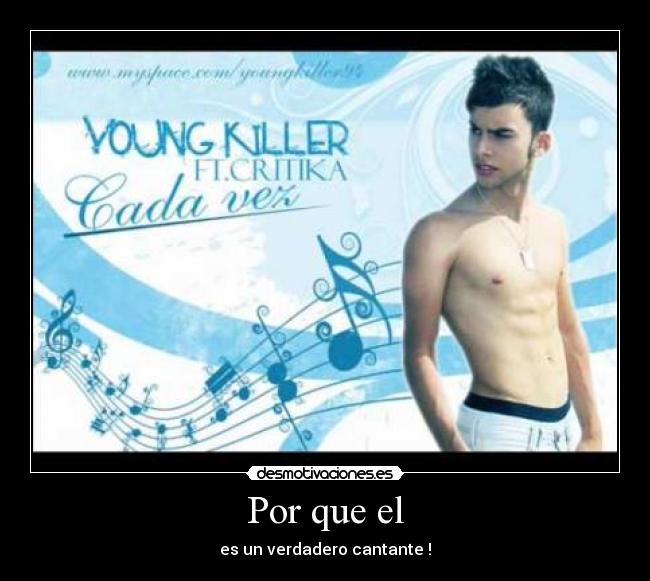 Por que el - es un verdadero cantante !