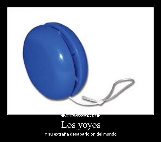 Los yoyos - Y su extraña desaparición del mundo