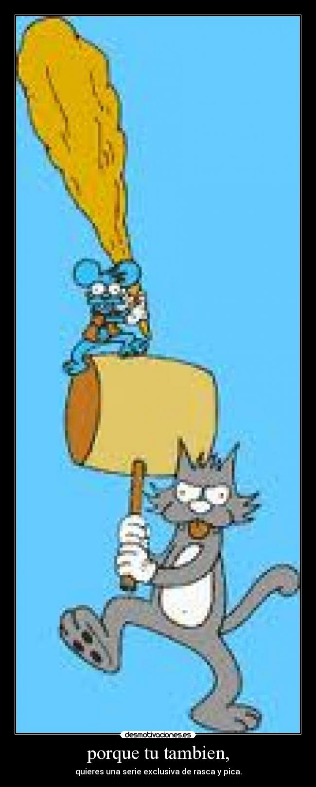 porque tu tambien, -