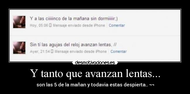 Y tanto que avanzan lentas... - son las 5 de la mañan y todavia estas despierta.. ¬¬