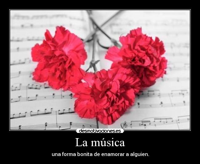 carteles musica musica una forma bonita enamorar alguien amor desmotivaciones