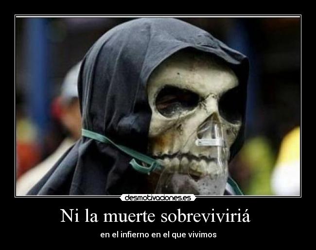 Ni la muerte sobreviviriá -