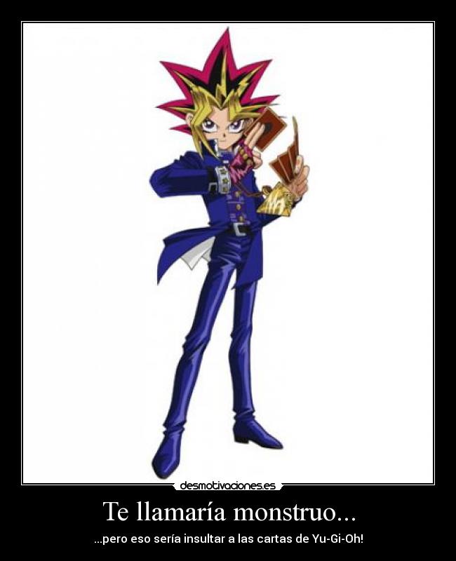 Te llamaría monstruo... - ...pero eso sería insultar a las cartas de Yu-Gi-Oh!