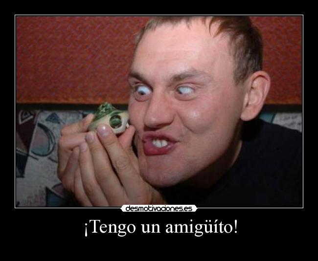 ¡Tengo un amigüíto! -