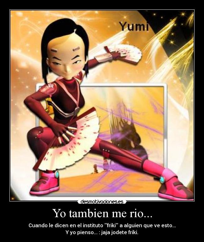 Yo tambien me rio... -